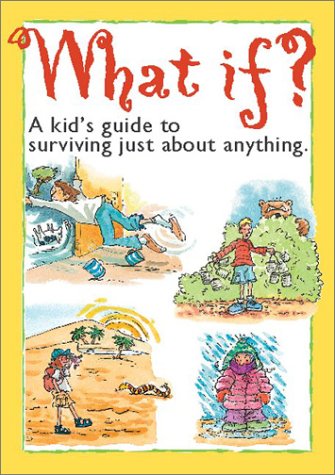 What if? A kid's guide to surviving just about anything