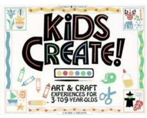 Kids create! : art & craft experiences for 3- to 9-year-olds